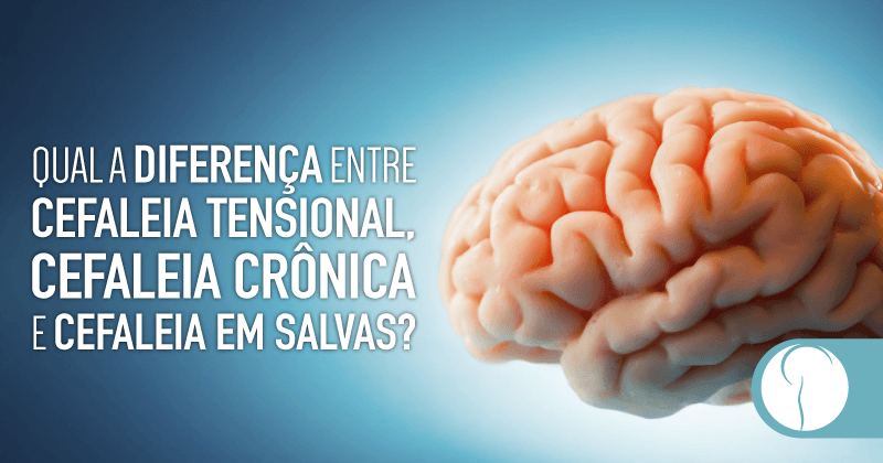 Qual a diferença entre cefaleia tensional, cefaleia crônica e cefaleia em salvas?