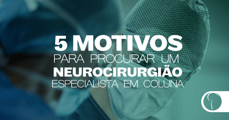 5 motivos para procurar um neurocirurgião especialista em coluna